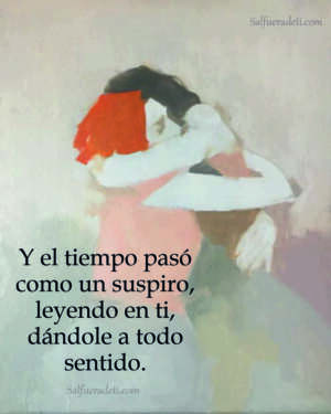 Y el tiempo pasó como un suspiro, leyendo en ti, dándole sentido. Y el tiempo pasó como un suspiro, leyendo en ti, dándole sentido.