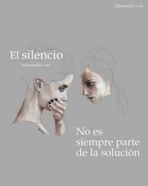 el silencio no es siempre parte de la solucion