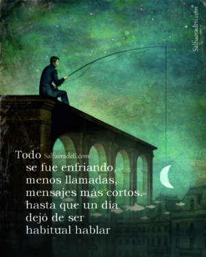 Todo se fue enfriando. Menos llamadas, mensajes más cortos y cada vez más cortantes, hasta que un día dejó de ser habitual hablar