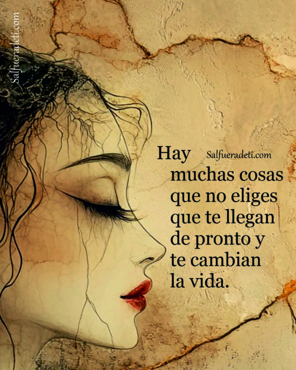 Hay cosas que no eliges que te llegan y te cambian la vida ...