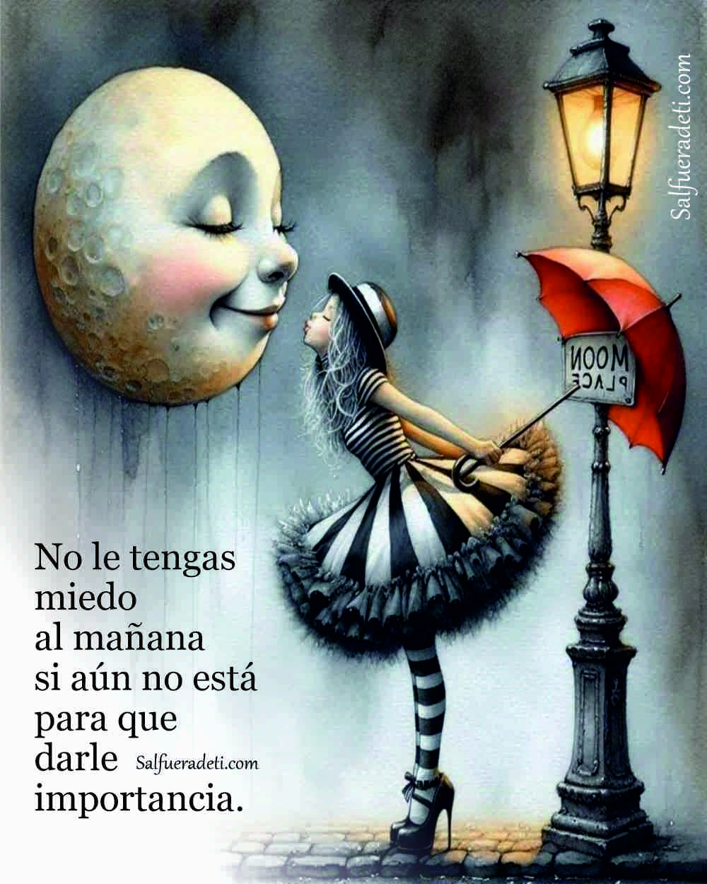 No le tengas miedo al mañana aún no está para darle importancia.