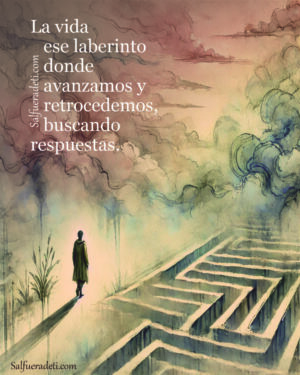 La vida ese Laberinto Donde Avanzamos y Retrocedemos.